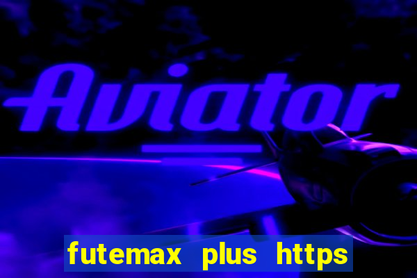 futemax plus https futemax plus